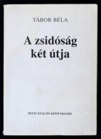 Tábor Béla: A Zsidóság Két útja. Bp., 1990., Pesti Szalon. Második... - Non Classés