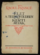 Raoul Francé: Élet A TermÅ‘földben. Kerti Séták. Bp., é.n., Athenaeum... - Unclassified