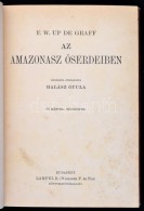 F. W. Up De Graff: Az Amazonasz Å‘serdeiben. A Magyar Földrajzi Társaság Könyvtára.... - Non Classificati