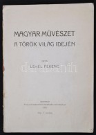 Lehel Ferenc: Magyar MÅ±vészet A Török Világ Idején. Bp., 1913, Pallas.... - Non Classificati