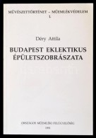 Déry Attila: Budapest Eklektikus épületszobrászata. Bp.,, 1991. Orsz. MÅ±emléki... - Unclassified