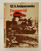 Sz.A. Andrjuscsenko: DnyepertÅ‘l A Dunáig. Bp., 1980, Zrínyi. Kiadói... - Non Classificati