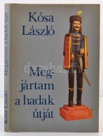 Kósa László: Megjártam A Hadak útját. A Magyar Nép... - Non Classificati