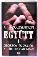 Szolzsenyicin, Alekszandr: Együtt I. Oroszok és Zsidók A Cári Birodalomban. Budapest,... - Unclassified