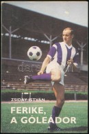 Zsiday István: Ferike, A Góleádor. (Bene Ferenc életregénye.) Bp., 1984,... - Non Classificati