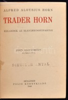 Alfred Aloysius Horn: Trader Horn. Kalandok Az Elefántcsontparton. John Galsworthy ElÅ‘szavával. Bp.,... - Non Classificati