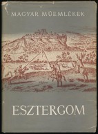 Dercsényi DezsÅ‘, Zolnay László: Esztergom. Magyar MÅ±emlékek. Bp., 1956,... - Unclassified