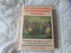 LEARNED PIGS & FIREPROOF WOMEN By Ricky Jay  A History Of Unique Eccentric Amazing Entertainers - Cultura