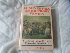 LEARNED PIGS & FIREPROOF WOMEN By Ricky Jay  A History Of Unique Eccentric Amazing Entertainers - Culture