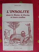 L'insolite Dans Le Maine, Le Perche Et Leurs Confins. Robert Guy.. éditions Siloë. 1984. Laval Mayenne - Pays De Loire