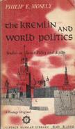 The Kremlin And World Politics: Studies In Soviet Policy And Action By Mosely, Philip - Sonstige & Ohne Zuordnung