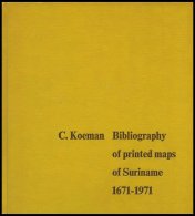 SACHBÜCHER Bibliography Of Printed Maps Of Suriname 1671-1971, C. Koeman, (Cornelis), 1918, Amsterdam: Theatrum Orb - Sonstige & Ohne Zuordnung