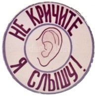 Szovjetunió ~1980. 'Ne Kiabálj, Hallom!' KGB(?) MÅ±anyag Propaganda Jelvény (45mm) T:2-
Soviet... - Unclassified