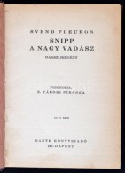 Svend Fleuron. Snipp , A Nagy Vadász. Dakszliregény
Bp., 1930, Dante Könyvkiadó. 174 P.... - Unclassified