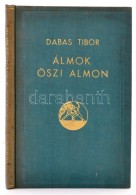 Dabas Tibor: Álmok Å‘szi álmon. Bp., 1941, MÅ±vészek, Írók és... - Non Classés