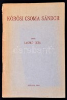 Laczkó Géza: Körösi Csoma Sándor. Szeged, 1942, Szeged Városi Nyomda... - Non Classés