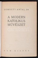 Dr. Somogyi Antal: A Modern Katolikus MÅ±vészet. Bp., 1933, DOM. Kiadói... - Unclassified