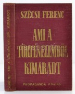 Szécsi Ferenc: Ami A TörténelembÅ‘l Kimaradt. Bp., é.n, 'Élet' Irodalmi és... - Zonder Classificatie