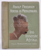 Adolf Friedrich: Ins Innerste Afrika. Lipcse, 1909, Klinkhardt & Biermann, XI+476 P.+ 2... - Unclassified