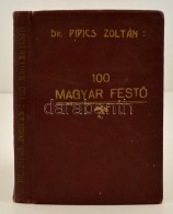 Dr. Pipics Zoltán: 100 Magyar FestÅ‘. Bp., é-n. Szent István. Megviselt... - Non Classés