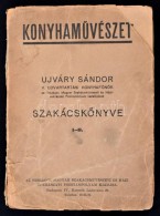 Ujváry Sándor: KonyhamÅ±vészet. Ujváry Sándor Szakácskönyve. Bp.,... - Non Classés