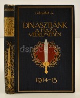 Gáspár Artur: Dinasztiánk A Haza Védelmében. 1914-1915. 
Bp., 1915. Athenaeum.... - Sin Clasificación