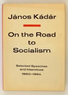 Kádár, János: On The Road To Socialism. Selected Speeches And Interviews 1960-1964. Bp., 1965,... - Non Classés
