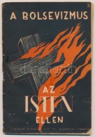 Cca 1940 A Bolsevizmus Harca Az Isten Ellen. Bp., é.n., Centrum Kiadóvállalalt Rt., 63 P.... - Sin Clasificación