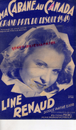 PARTITION MUSICALE-MA CABANE AU CANADA-LINE RENAUD-1949- LOUIS GASTE-MIREILLE BROCEY- VENTE INTERDITE EN BELGIQUE - Partitions Musicales Anciennes