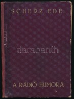 Scherz Ede: A Rádió Humora. Bp., 1931, SzerzÅ‘i Kiadás.  Kiadói... - Unclassified