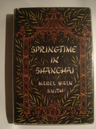 SPRINGTIME IN SHANGHAI - MABEL WALN SMITH (GEORGE G. HARRAP, LONDON, 1957). CHINA JAPAN - Azië