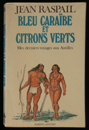 BLEU CARAÏBE Et CITRONS VERTS , Mes Derniers Voyages Aux Antilles  Jean RASPAIL 1980 ENVOI - Outre-Mer