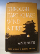 THROUGH EARTHQUAKE, WIND & FIRE. CHURCH AND MISSION IN MANCHURIA 1867-1950 - AUSTIN FULTON (1967). - Asie