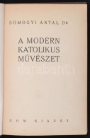 Dr. Somogyi Antal: A Modern Katolikus MÅ±vészet. Bp., 1933, DOM. Kiadói... - Non Classificati