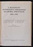 A Budapesti Református Theologiai Akadémia Története 1855-1955. Bp., 1955,... - Non Classificati