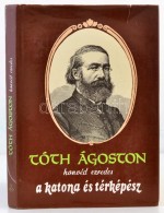 Tóth Ágoston Honvéd Ezredes A Katona és Térképész (1812-1889).... - Unclassified