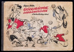 Szepes Béla: Gólkirályok, LabdamÅ±vészek. A Futballvilág HÅ‘sei. Bp., 1957,... - Zonder Classificatie