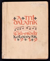 A Mi Dalaink. Ifjúsági Daloskönyv. Kolozsvár, 1940, Ifjú Erdély, 201+7 P.... - Non Classificati