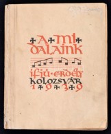 A Mi Dalaink. Ifjúsági Daloskönyv. Kolozsvár, 1940, Ifjú Erdély, 201+7 P.... - Zonder Classificatie