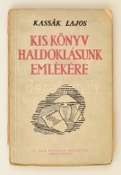 Kassák Lajos: Kis Könyv Haldoklásunk Emlékére. Bp., 1945, Uj IdÅ‘k Irodalmi... - Zonder Classificatie