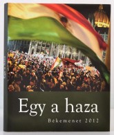 Egy A Haza. Békemenet 2012. Szerk.: Bayer Zsolt. H. N., 2012, Méry Ratio Kiadó. Kiadói... - Unclassified