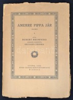 Robert Browning: Amerre Pippa Jár. Dráma. Gyoma, 1922, Kner Izidor. Kiadói Papír... - Sin Clasificación