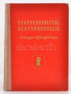 Negyvennyolctól A Negyvennyolcig. A Magyar Ifjúság Könyve. Szerk.: Lukácsi... - Unclassified