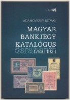 Adamovszky István: Magyar Bankjegy Katalógus 1759-1925. Budapest, 2009. ElsÅ‘ Kiadás.... - Non Classés