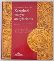 Gyöngyössy Márton: Középkori Magyar Aranyforintok. Budapest, MNB, 2005.... - Non Classificati