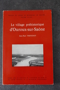Livre " Le Village Préhistorique D' Ouroux-sur-Saône " Par Jean-Paul Thévenot - Saône-et-Loire - Bourgogne - Bourgogne