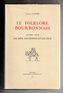 Le Folklore Bourbonnais, Troisième Partie, Les Dits, Les Chants Et Les Jeux, Camille Gagnon, 1968 - Bourbonnais