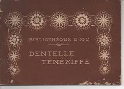 DENTELLE TENERIFFE  - BIBLIOTHEQUE D.M.C. - TH. DE DILLMONT - LA SOCIETE ANONYME  DOLLFUS - MIEG  &  Cie - VOIR SCANS - Kant En Stoffen