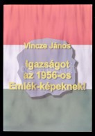 Vincze János: Igazságot Az 1956-os Emlék-képeknek! Bp., 2004, NDP Kiadó.... - Non Classificati