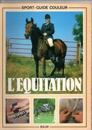 L'équitation De SOLAR, 92 Pages, De 1985, Morphologie Du Cheval, Pansage, Débourrage, Allures, - Animals